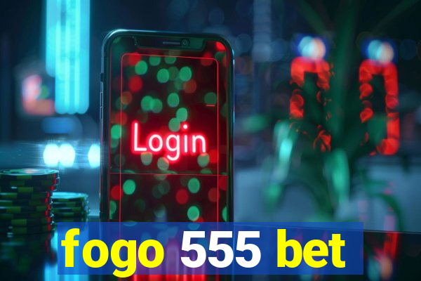 fogo 555 bet